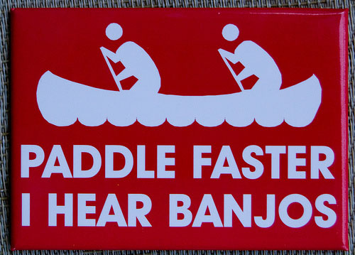 Paddle Faster
I hear banjos

